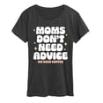 thumbnail image 1 of Instant Message - Moms Dont Need Advice - Women's Short Sleeve Graphic T-Shirt, 1 of 5