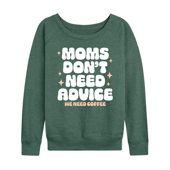 Instant Message - Moms Don't Need Advice; Need Coffee - Women's Lightweight French Terry Long Sleeve Shirt