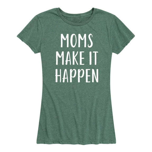Instant Message - Moms Make It Happen - Mother's Day - Women's Short Sleeve Graphic T-Shirt