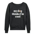 thumbnail image 1 of Instant Message - My Dog Thinks Im Cool - Ladies French Terry Long Sleeve Shirt, 1 of 5