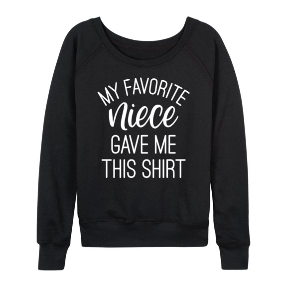 Instant Message - My Favorite Niece Gave Me This Shirt - Women's Lightweight French Terry Long Sleeve Shirt