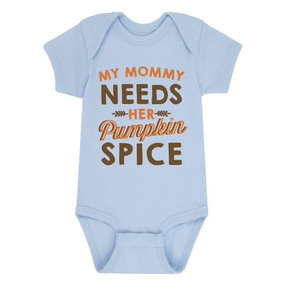Instant Message - My Mommy Needs Her Pumpkin Spice - Infant Baby One Piece