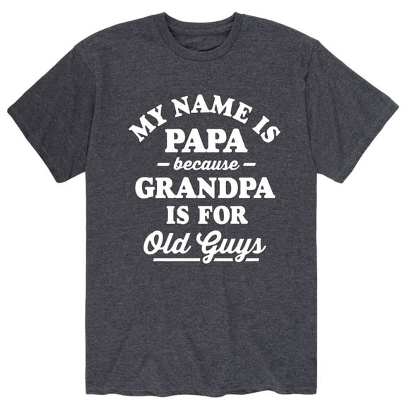 Instant Message - My Name Is Papa Grandpa Is For Old Guys - Men's Short Sleeve Graphic T-Shirt