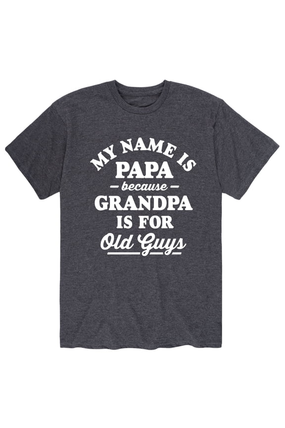 - My Name Is Papa Grandpa Is For Old Guys - Men's Short Sleeve Graphic T-Shirt