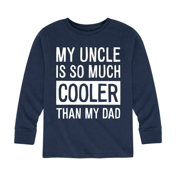 Instant Message - My Uncle Is So Much Cooler Than My Dad - Toddler And Youth Long Sleeve Graphic T-Shirt