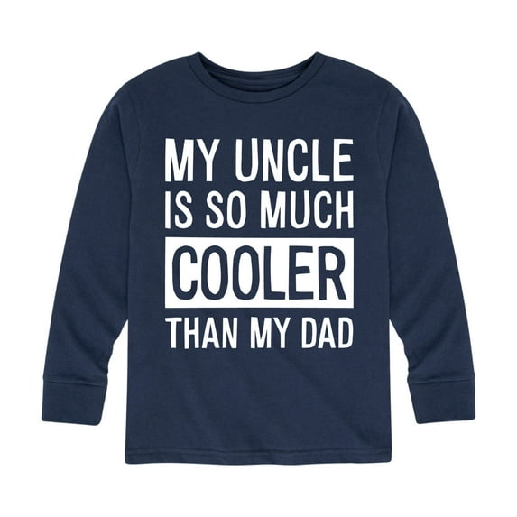 Instant Message - My Uncle Is So Much Cooler Than My Dad - Toddler And Youth Long Sleeve Graphic T-Shirt