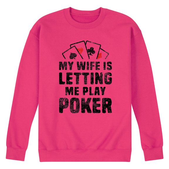 Instant Message - My Wife Is Letting Me Play Poker - Men's Crew Neck Fleece Pullover