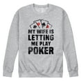 thumbnail image 1 of Instant Message - My Wife Is Letting Me Play Poker - Men's Crew Neck Fleece Pullover, 1 of 6