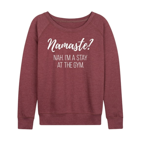 Instant Message - Namaste Nah Stay At Gym - Women's Lightweight French Terry Long Sleeve Shirt