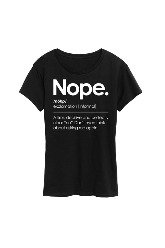 - Nope. - A firm, decisive and perfectly clear "no." - Women's Short Sleeve Graphic T-Shirt