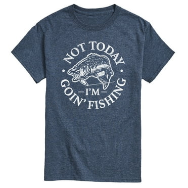 Instant Message - Not Today Goin Fishing - Men's Short Sleeve Graphic T-Shirt