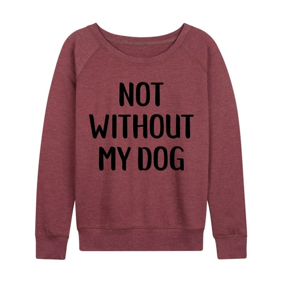 Instant Message - Not Without My Dog - Ladies French Terry Long Sleeve Shirt