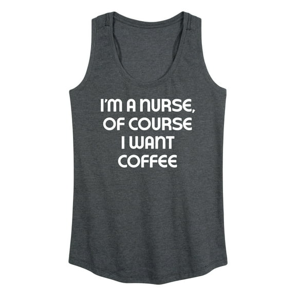 Instant Message - Nurse Of Course I Want Coffee - Women's Racerback Tank Top