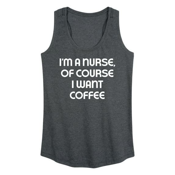 Instant Message - Nurse Of Course I Want Coffee - Women's Racerback Tank Top