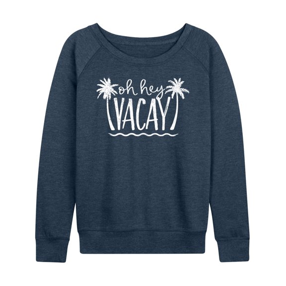 Instant Message - Oh Hey Vacay - Women's Lightweight French Terry Long Sleeve Shirt