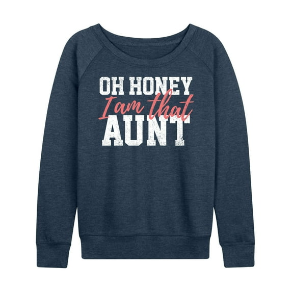 Instant Message - Oh Honey I am That Aunt - Women's Lightweight French Terry Long Sleeve Shirt