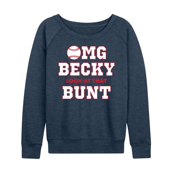 Instant Message - Omg Becky Look At That Bunt - Women's Lightweight French Terry Long Sleeve Shirt