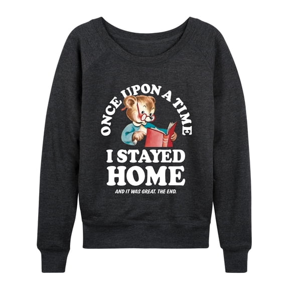 Instant Message - Once Upon A Time Stayed Home - Women's French Terry Long Sleeve Pullover