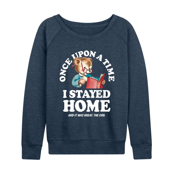Instant Message - Once Upon A Time Stayed Home - Women's French Terry Long Sleeve Pullover