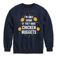 thumbnail image 1 of Instant Message - Only Going if They Have Chicken Nuggets - Toddler & Youth Crewneck Fleece Sweatshirt, 1 of 6