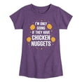thumbnail image 1 of Instant Message - Only Going if They Have Chicken Nuggets - Toddler & Youth Girls Short Sleeve Graphic T-Shirt, 1 of 6