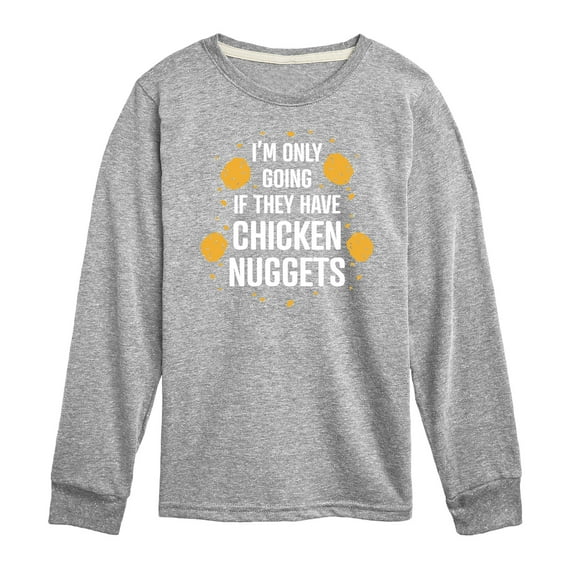 Instant Message - Only Going if They Have Chicken Nuggets - Toddler & Youth Long Sleeve Graphic T-Shirt