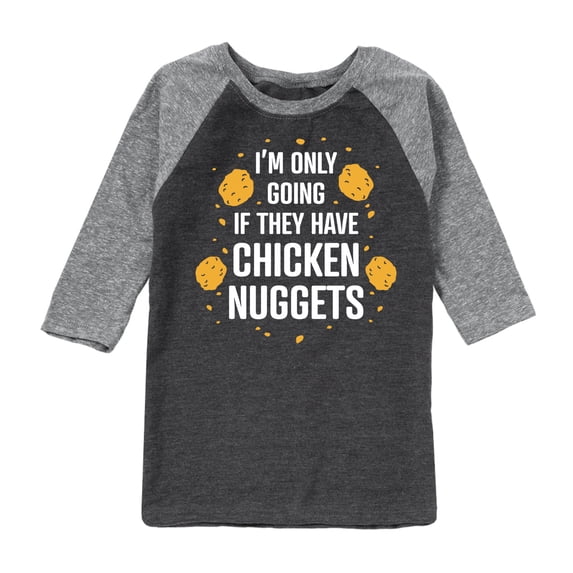 Instant Message - Only Going if They Have Chicken Nuggets - Toddler & Youth Raglan Graphic T-Shirt