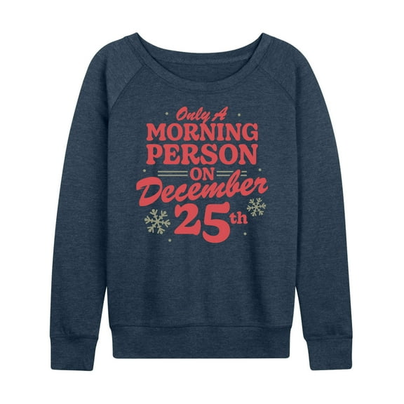 Instant Message - Only Morning Person December 25 Christmas - Women's Lightweight French Terry Long Sleeve Shirt