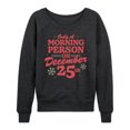 thumbnail image 1 of Instant Message - Only Morning Person December 25 Christmas - Women's Lightweight French Terry Long Sleeve Shirt, 1 of 6