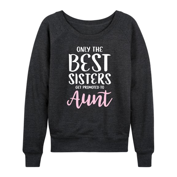 Instant Message - Only The Best Sisters - Women's Lightweight French Terry Long Sleeve Shirt