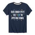 thumbnail image 1 of Instant Message - Our Family Puts the "Fun" in Dysfunctional - Toddler & Youth Short Sleeve Graphic T-Shirt, 1 of 6
