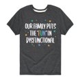 thumbnail image 1 of Instant Message - Our Family Puts the "Fun" in Dysfunctional - Toddler & Youth Short Sleeve Graphic T-Shirt, 1 of 6