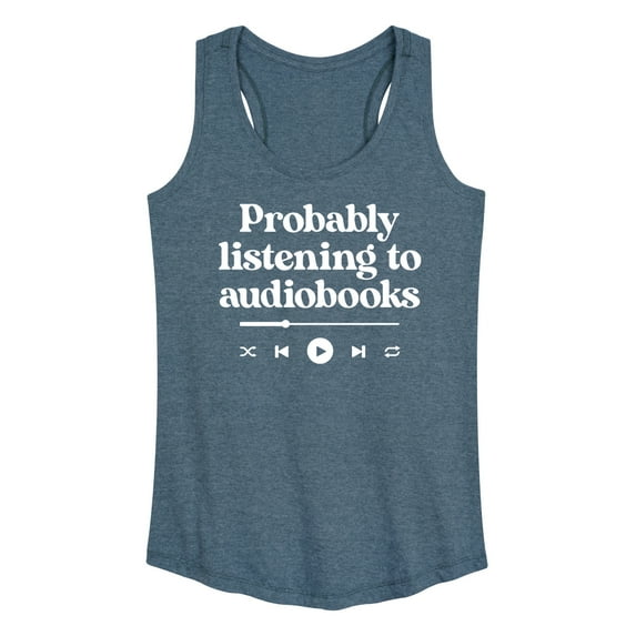Instant Message - Probably Listening To Audiobooks  - Women's Racerback Tank Top
