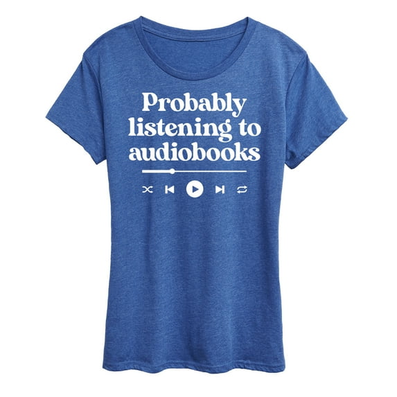 Instant Message - Probably Listening To Audiobooks - Women's Short Sleeve Graphic T-Shirt