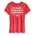 thumbnail image 1 of Instant Message - Probably Listening To Audiobooks  - Women's Short Sleeve Graphic T-Shirt, 1 of 6