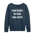 thumbnail image 1 of Instant Message - Read Books Be Kind Stay Weird - Women's Lightweight French Terry Long Sleeve Shirt, 1 of 6