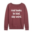 thumbnail image 1 of Instant Message - Read Books Be Kind Stay Weird - Women's Lightweight French Terry Long Sleeve Shirt, 1 of 6