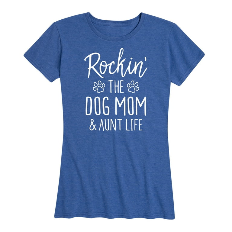 Rockin' The Dog Mom And Aunt Life Women T Shirt Rockin' The Dog Mom And Aunt Life Women T Shirt