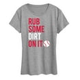 thumbnail image 1 of Instant Message - Rub Some Dirt On It - Women's Short Sleeve Graphic T-Shirt, 1 of 6