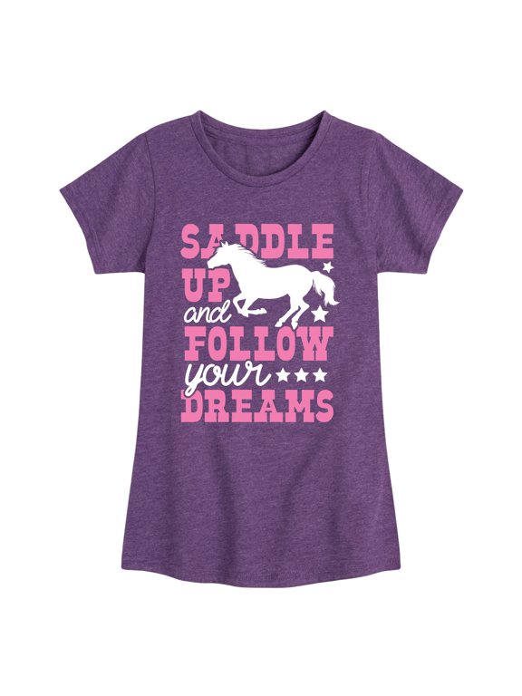 - Saddle Up And Follow Your Dreams Girls' Fitted Short Sleeve Graphic T-Shirt