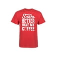 thumbnail image 1 of Instant Message - Santa Better Have My Coffee - Men's Short Sleeve Graphic T-Shirt, 1 of 5