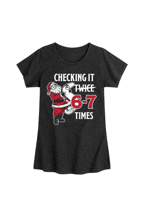 - Santa Checking it 6-7 Times - Youth Girls Fitted Short Sleeve T-Shirt