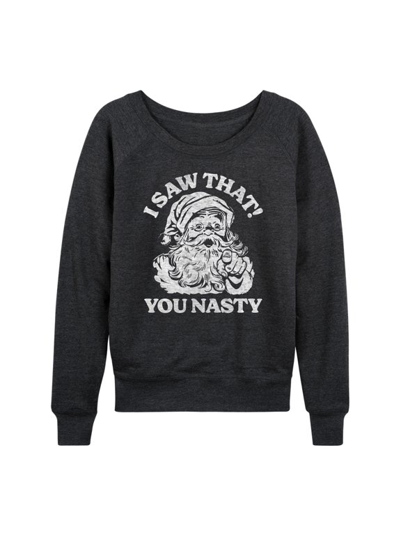 - Santa I Saw That You Nasty Christmas Women's Lightweight French Terry Wide Neck Long Sleeve Graphic Shirt