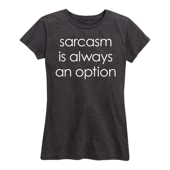 Instant Message - Sarcasm Is Always An Option - Women's Short Sleeve Graphic T-Shirt