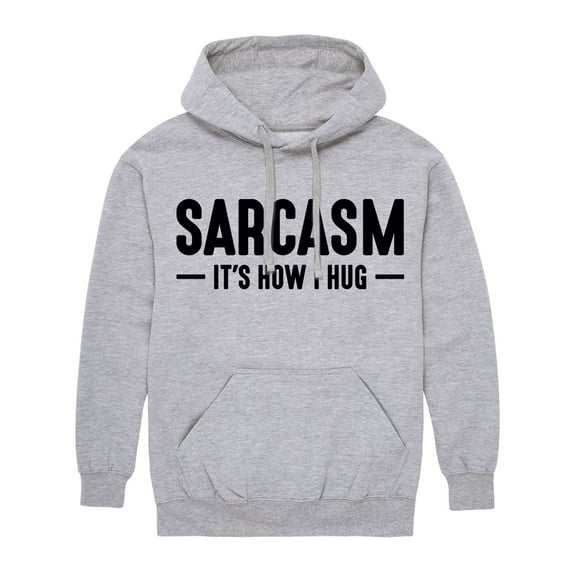 Instant Message - Sarcasm Its How I Hug - Adult Pullover Hooded Fleece Sweatshirt