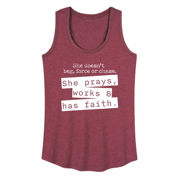 Instant Message - She Doesn't Beg, Force, or Chase; She Prays, Works, & has Faith - Women's Racerback Tank Top