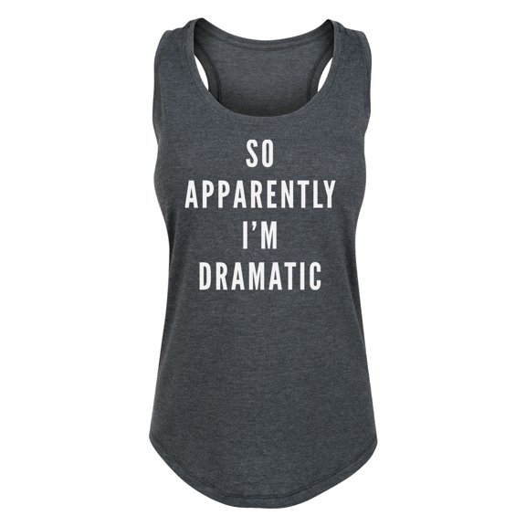 Instant Message - So Apparently Im Dramatic - Women's Racerback Tank