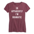 thumbnail image 1 of Instant Message - So Apparently Im Dramatic - Women's Short Sleeve Graphic T-Shirt, 1 of 5