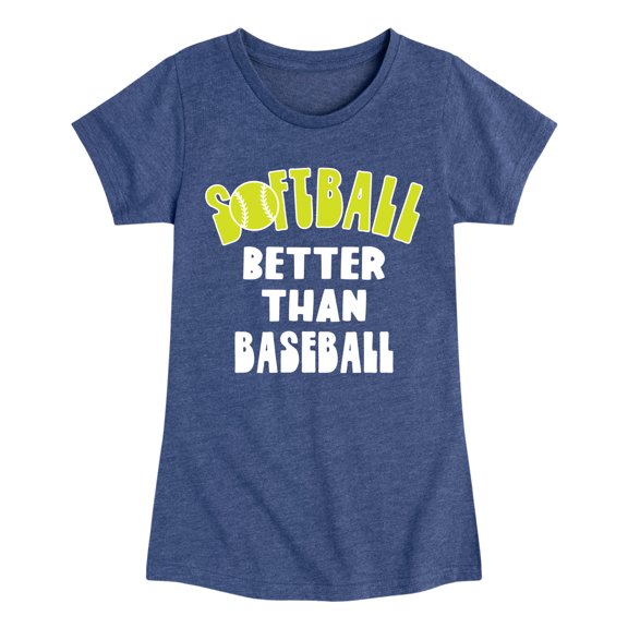 Instant Message - Softball: Better Than Baseball - Youth Girls Fitted Short Sleeve T-Shirt