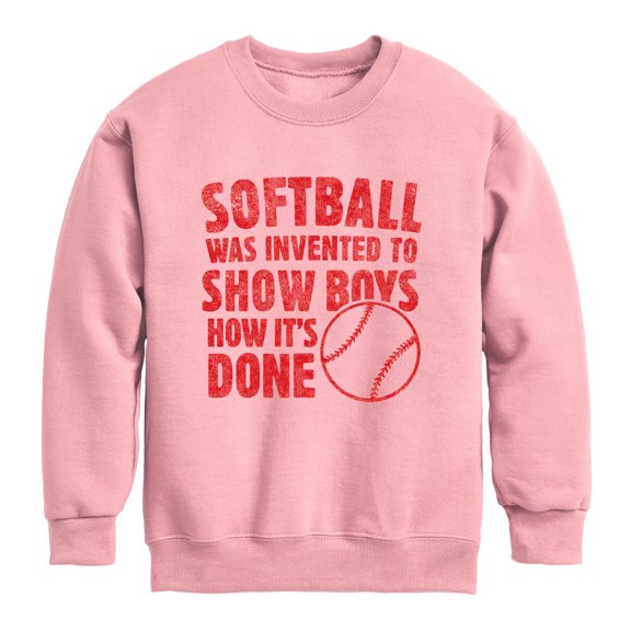 Instant Message - Softball Was Invented To Show Boys How It's Done Graphic Long Sleeve Fleece Sweatshirt